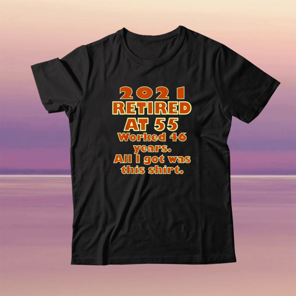 Funny 2021 Retired at 55 Retirement Statement T-Shirt