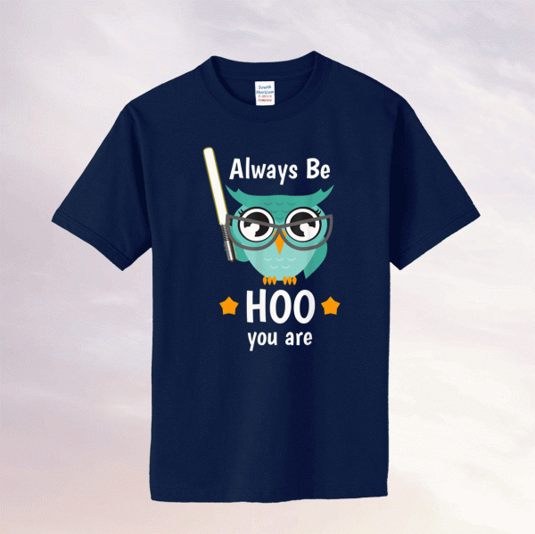Always Be HOO You Are Tee Shirt