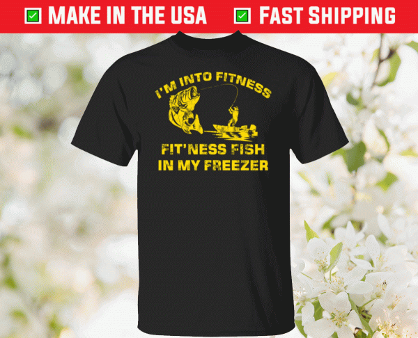 Bass i’m into fitness fit’ness fish in my freezer tee shirt