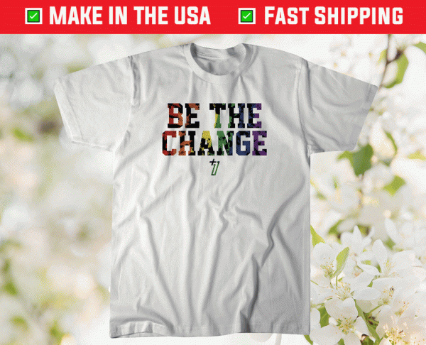 Be the Change Pride 2021 Tee Shirt