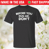 Before you hug me don’t tee shirt
