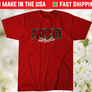 Believe Atlanta Atlanta Basketball Tee Shirt