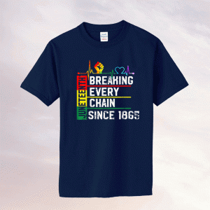 Breaking Every Chain Since 1865 Juneteenth Black History Tee Shirt