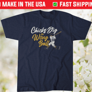 Chicks Dig the Wong Ball Tee Shirt