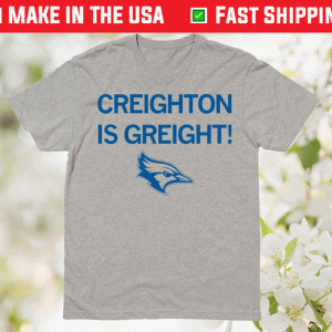 Creighton is Great Tee Shirt