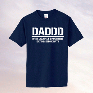 Dads Daddd Against Daughters Dating Democrats T-Shirt