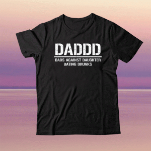 Daddd Dads Against Daughters Dating Drunks Shirt