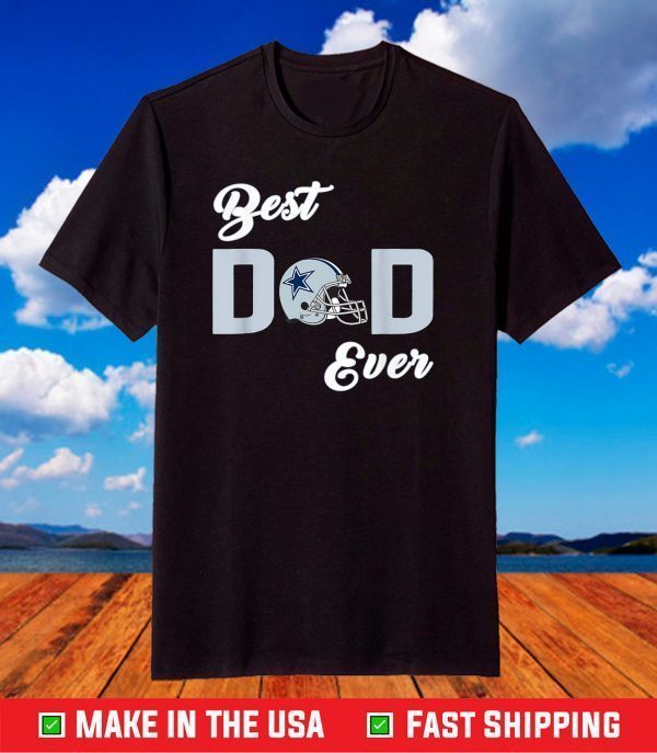 Dallas Fan Cowboys Best Dad Ever Fathers Day T-Shirt