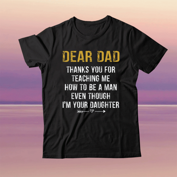 Dear Dad Thank for Teaching me How to be a Man Father's Day Tee Shirt