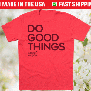 Do Good Things Tee Shirt