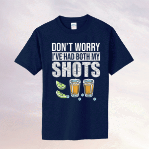 Funny Don't worry I've had both my Shots Vaccination Tequila T-Shirt