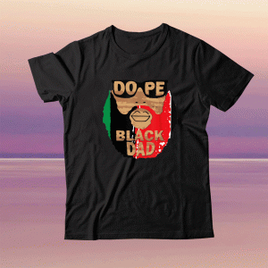 Dope Black Dad Black Fathers Matter Unapologetically Dope Tee Shirt