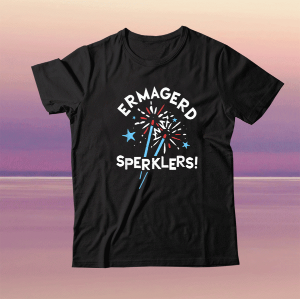 ERMAGERD SPERKLERS Tee Shirt