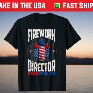 Firework Director 4th Of July i Run You Run T-Shirt