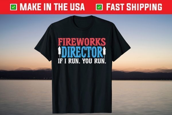 Firework Director Technician I Run You Run 4th Of July T-Shirt