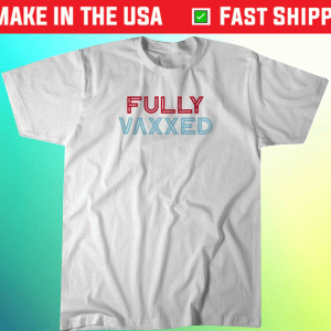 Fully Vaxxed Tee Shirt