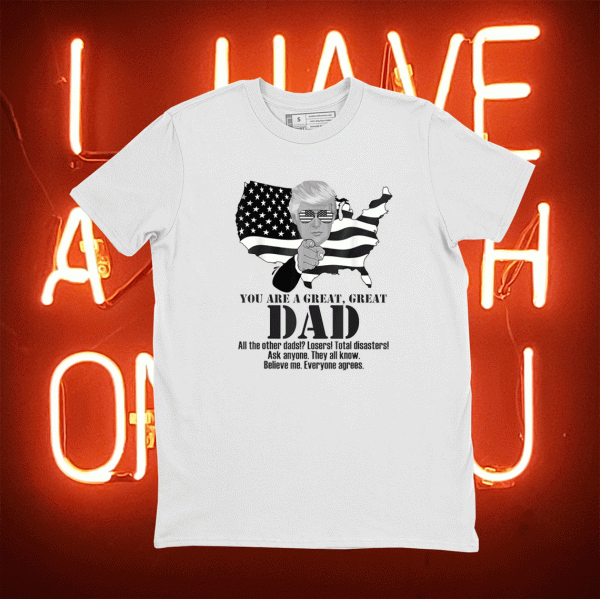 Funny Great Dad Donald Trump Fathers Day 2021 T-Shirt