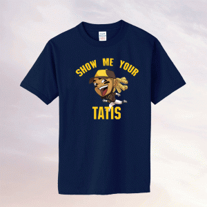 Show Me Your Tatis Funny T-Shirt