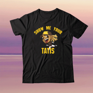 Show Me Your Tatis Funny T-Shirt