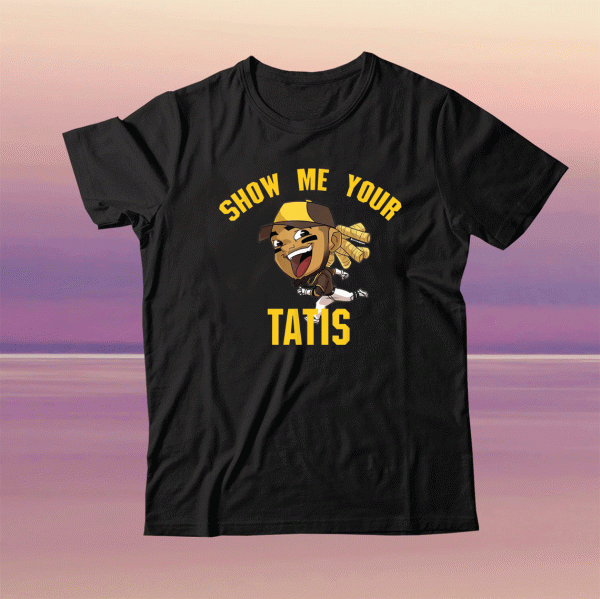 Show Me Your Tatis Funny T-Shirt