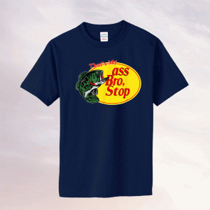 Funny That's My Ass Bro Stop Fishing Tee Shirt