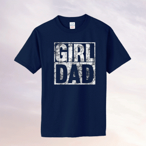Girl Dad for Men Hashtag Girl Dad Fathers Day Daughter T-Shirt