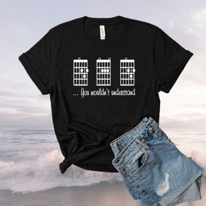 Guitar chords you wouldn’t understand tee shirt