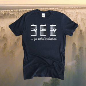 Guitar chords you wouldn’t understand tee shirt