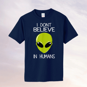 I Don't Believe In Humans 2021 TShirt