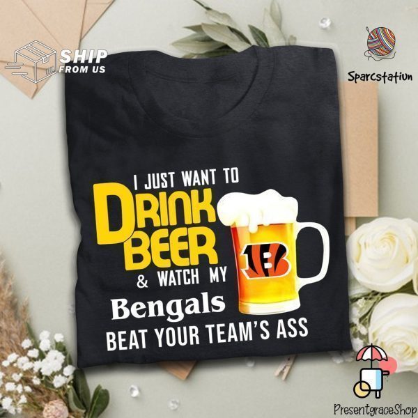 I Just Want To Drink Beer And Watch Bengals Football Team T Shirt