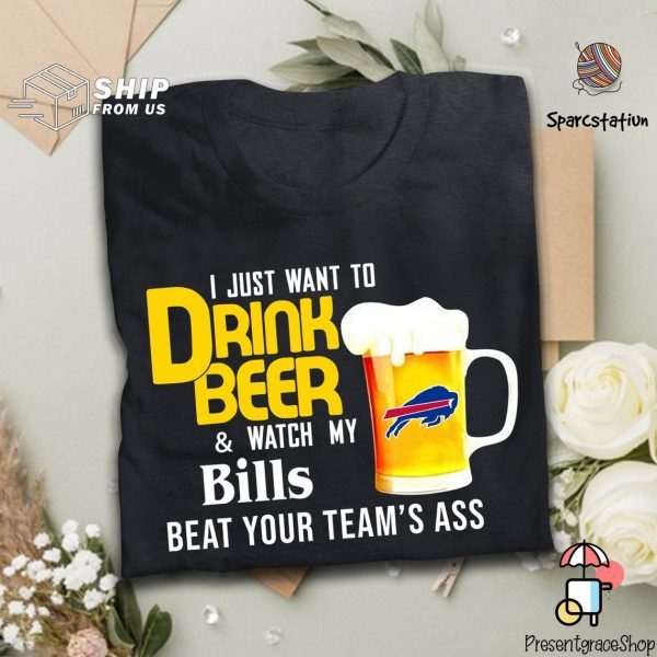 I Just Want To Drink Beer And Watch Bills Football Team T Shirt