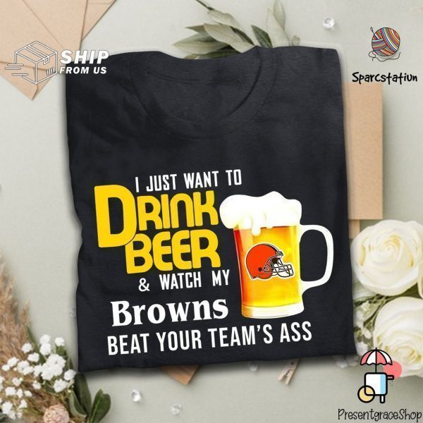 I Just Want To Drink Beer And Watch Browns Football Team Us 2021 T-Shirt
