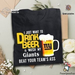 I Just Want To Drink Beer And Watch Giants Football Team T Shirt