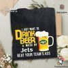 I Just Want To Drink Beer And Watch Jets Football Team T Shirt
