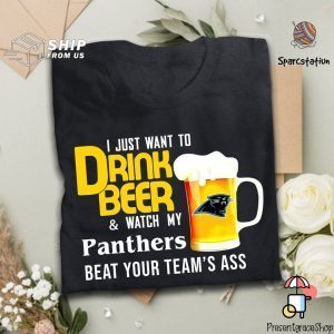 I Just Want To Drink Beer And Watch Panthers Football Team T Shirt