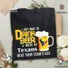 I Just Want To Drink Beer And Watch Texans Football Team T Shirt