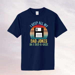 I Keep All My Dad Jokes In A Dad-A-Base Tee Shirt