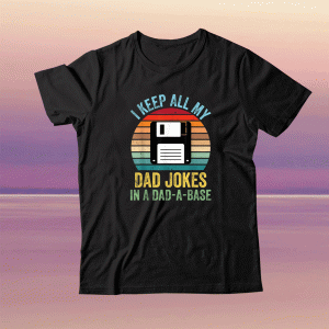 I Keep All My Dad Jokes In A Dad-A-Base Tee Shirt