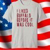 I Like Buffalo Before It Was Cool T-Shirt