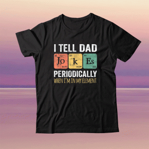 Buy I Tell Dad Jokes Periodically But Only When I'm My Element Vintage Shirts