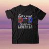 Just A Proud Dad That Didn't Raise Liberals Father's Day 2021 Tee Shirt
