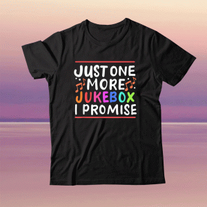Just One More Jukebox I Promise Tee Shirt
