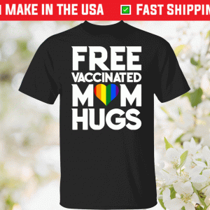 LGBTQ Free Vaccinated Mom Hugs Tee Shirt
