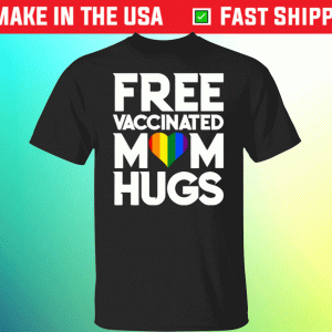 LGBTQ Free Vaccinated Mom Hugs Tee Shirt
