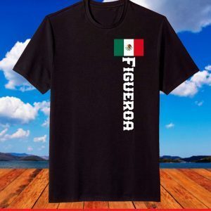 Last Name Figueroa, Mexican Shirt