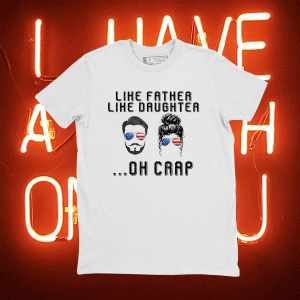 Like Father Like Daughter Oh Crap American Flag Sunglasses Tee Shirt