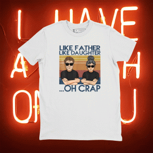 Like Father Like Daughter Oh Crap Funny T-Shirt