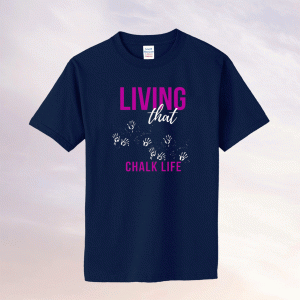 Living That Chalk Life Tee Shirt