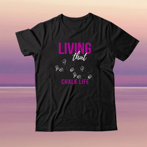 Living That Chalk Life Tee Shirt