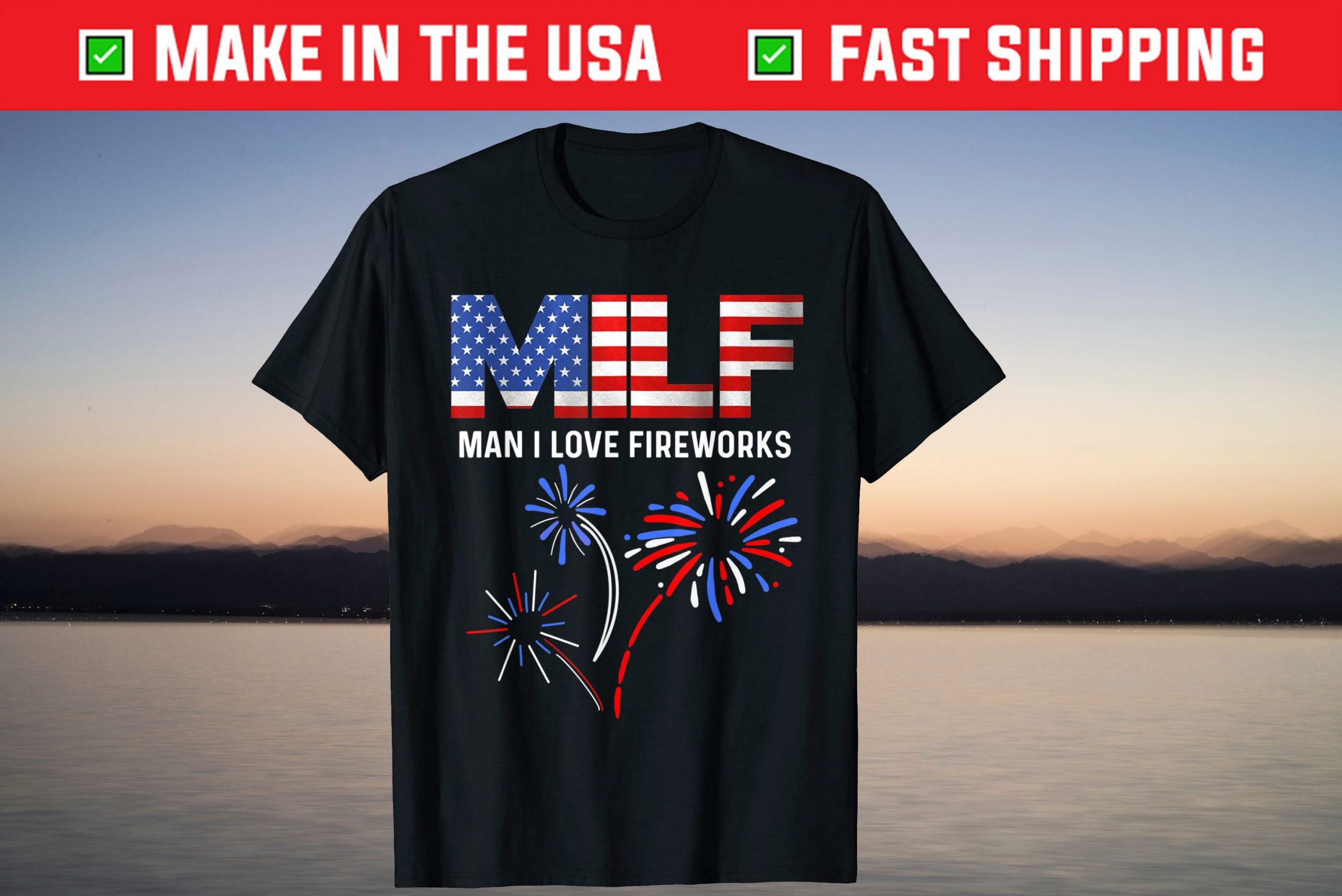 MILF Man I Love Fireworks Funny American Patriotic July 4th T-Shirt